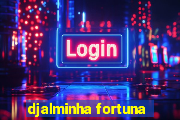 djalminha fortuna